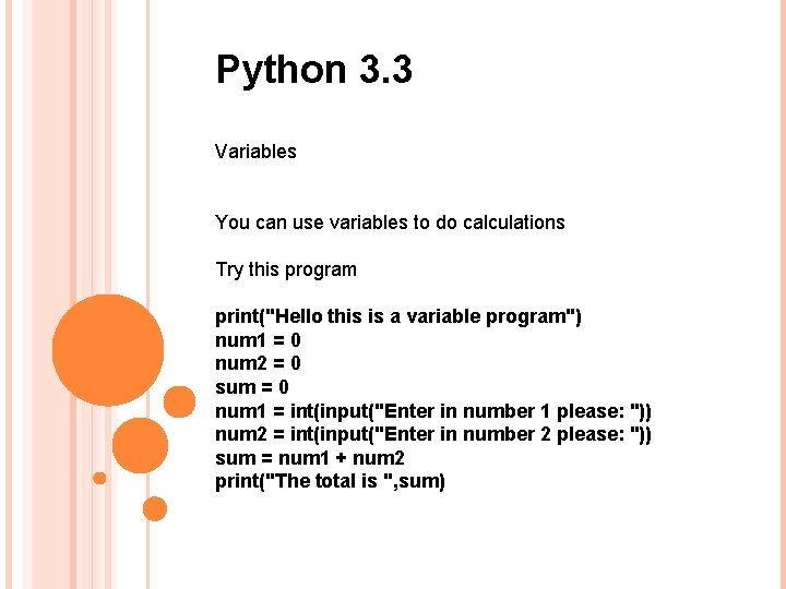 Python 3. 3 Variables You can use variables to do calculations Try this program