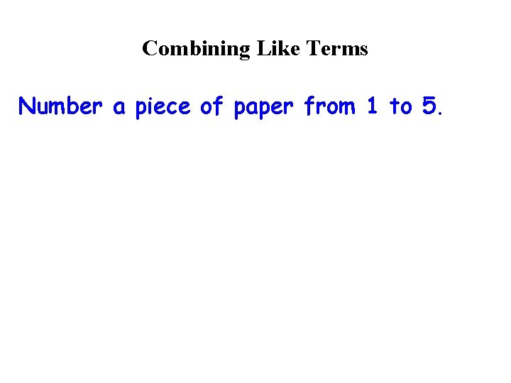 Combining Like Terms Number a piece of paper from 1 to 5. 