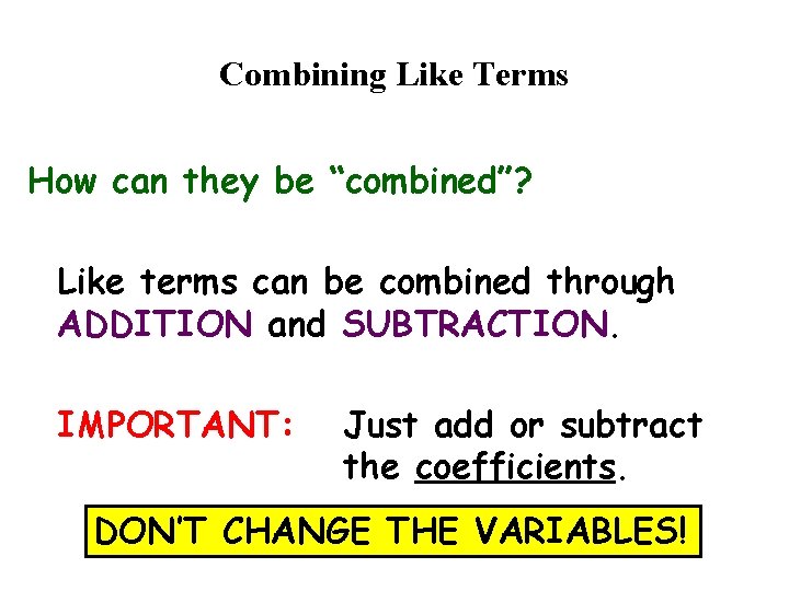 Combining Like Terms How can they be “combined”? Like terms can be combined through