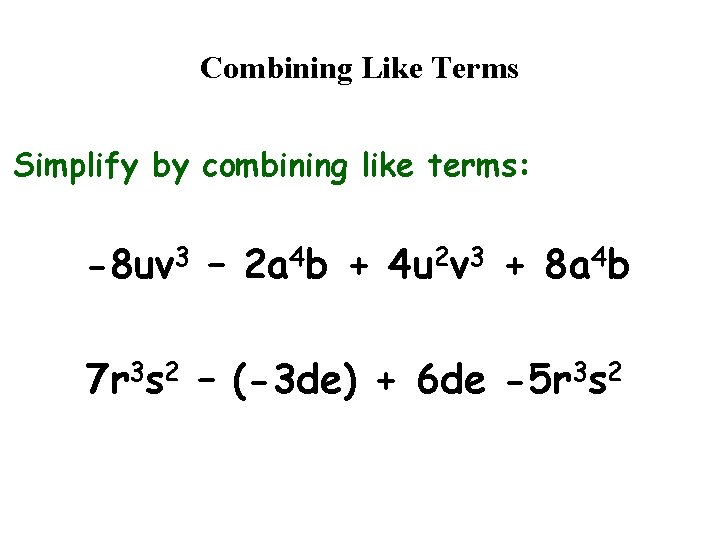 Combining Like Terms Simplify by combining like terms: -8 uv 3 – 2 a