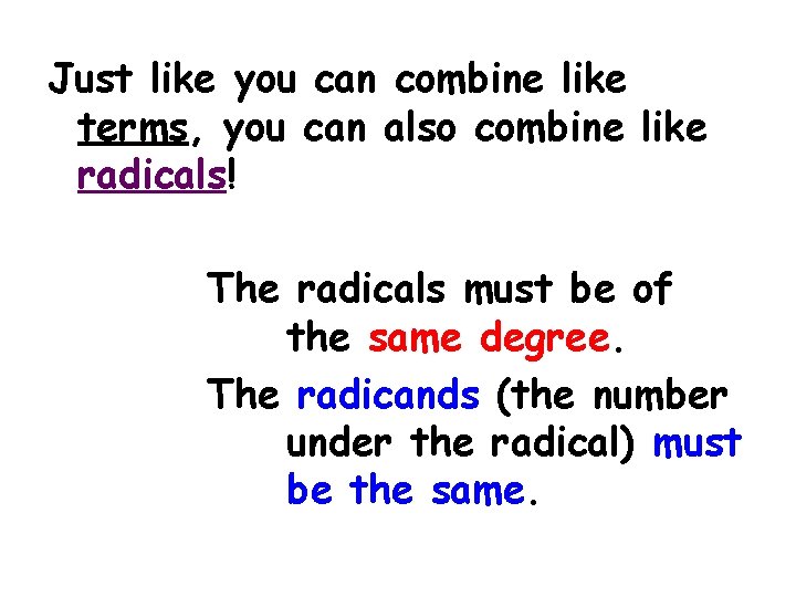 Just like you can combine like terms, you can also combine like radicals! The