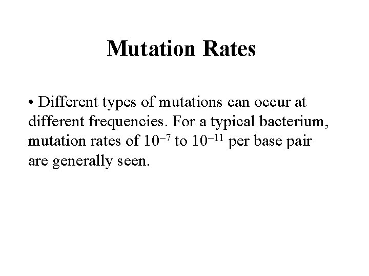 Mutation Rates • Different types of mutations can occur at different frequencies. For a