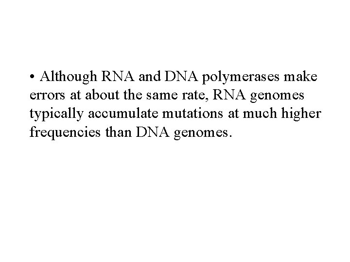  • Although RNA and DNA polymerases make errors at about the same rate,