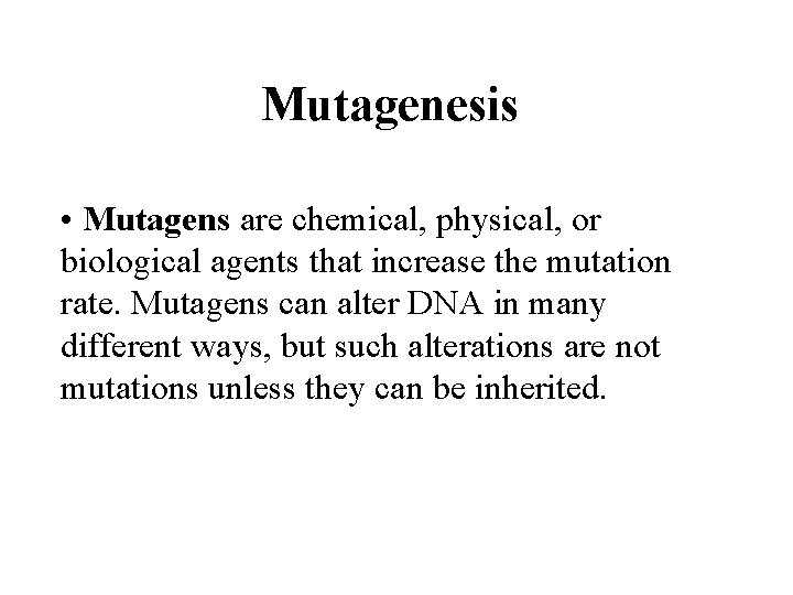 Mutagenesis • Mutagens are chemical, physical, or biological agents that increase the mutation rate.
