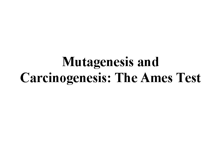 Mutagenesis and Carcinogenesis: The Ames Test 
