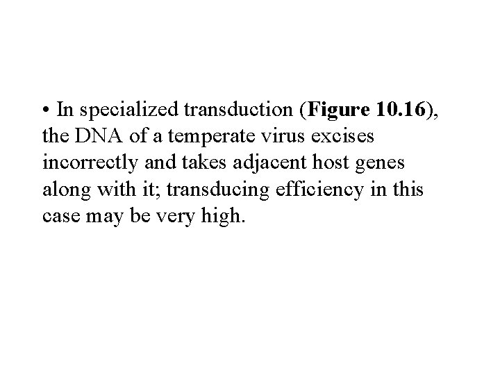  • In specialized transduction (Figure 10. 16), the DNA of a temperate virus