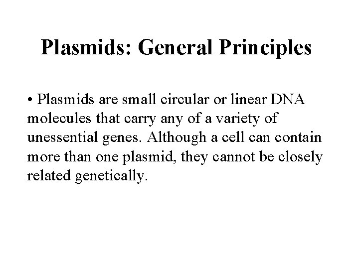 Plasmids: General Principles • Plasmids are small circular or linear DNA molecules that carry