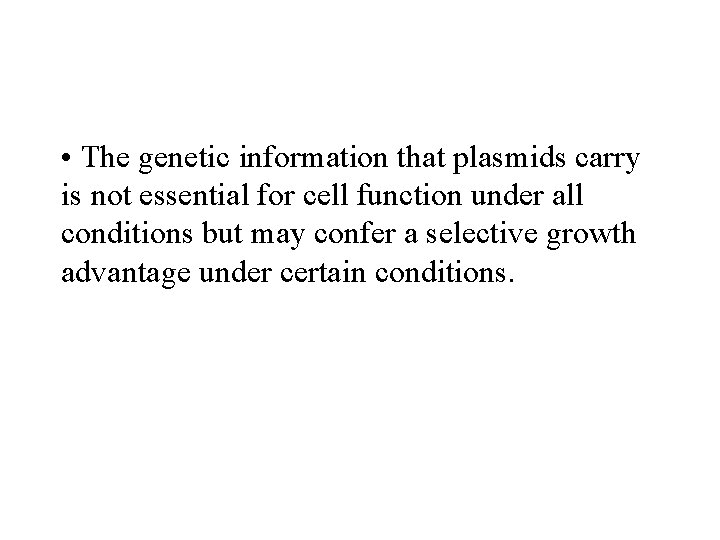  • The genetic information that plasmids carry is not essential for cell function