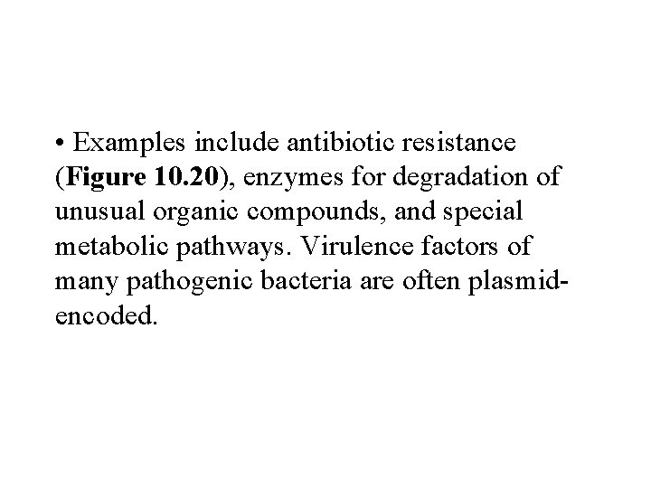  • Examples include antibiotic resistance (Figure 10. 20), enzymes for degradation of unusual