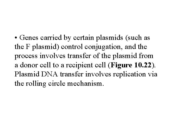  • Genes carried by certain plasmids (such as the F plasmid) control conjugation,