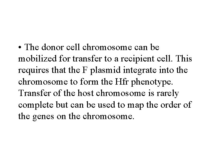  • The donor cell chromosome can be mobilized for transfer to a recipient