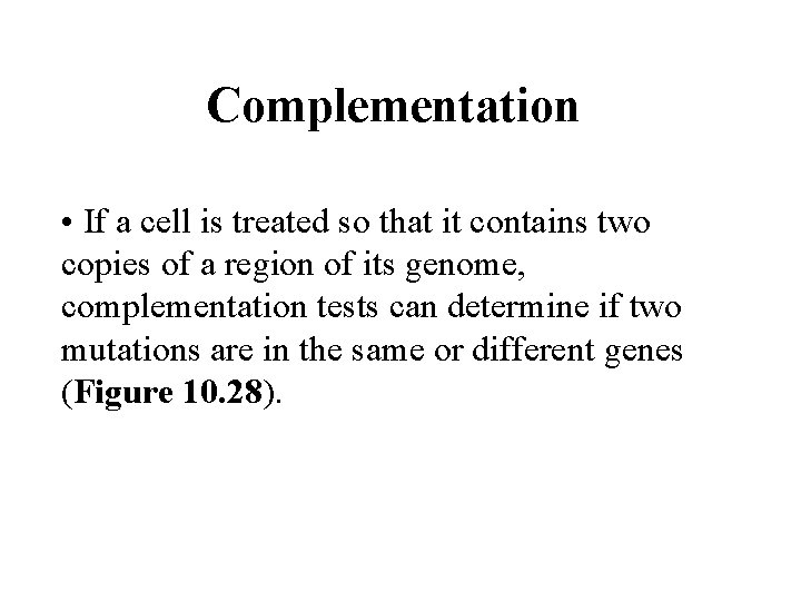 Complementation • If a cell is treated so that it contains two copies of