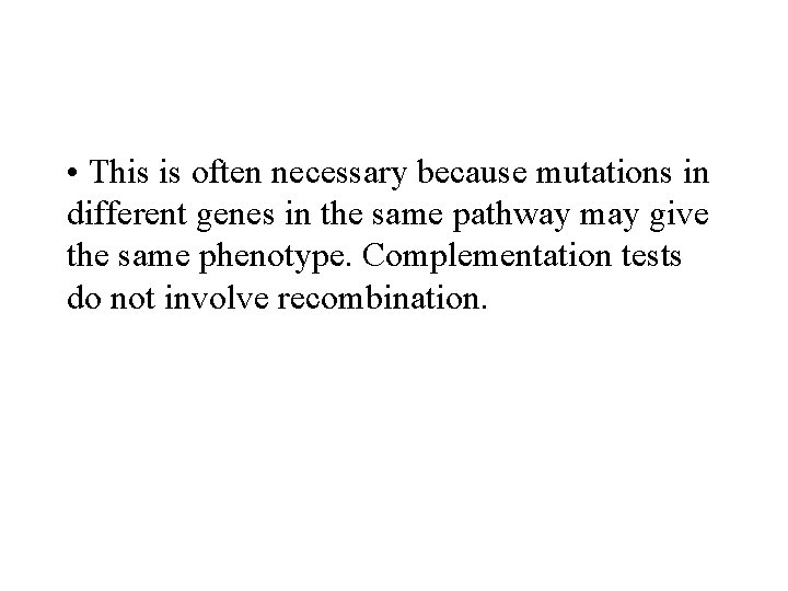  • This is often necessary because mutations in different genes in the same