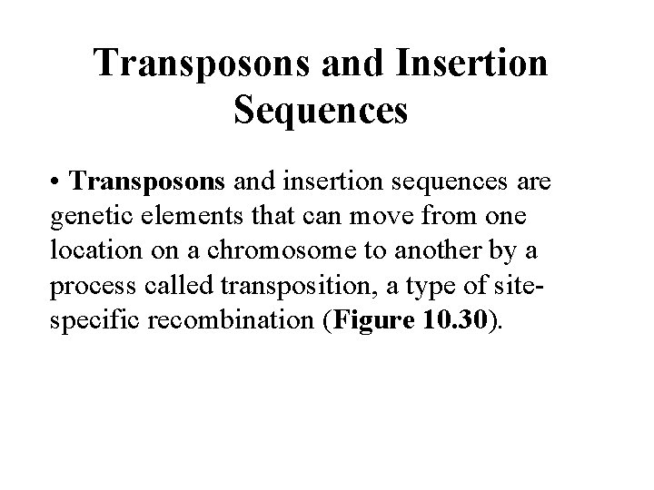 Transposons and Insertion Sequences • Transposons and insertion sequences are genetic elements that can