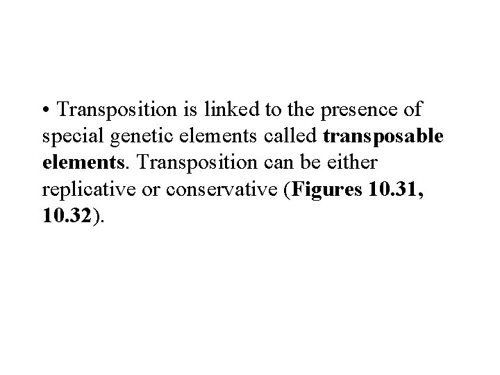  • Transposition is linked to the presence of special genetic elements called transposable