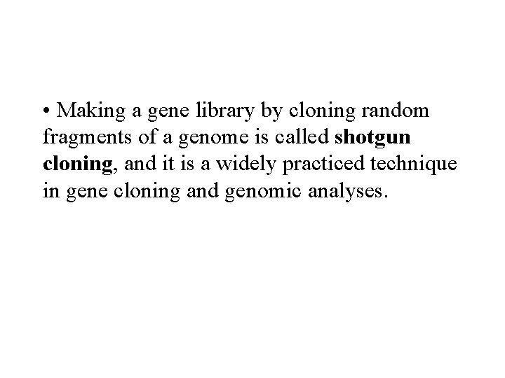  • Making a gene library by cloning random fragments of a genome is