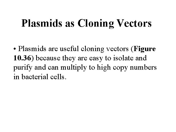 Plasmids as Cloning Vectors • Plasmids are useful cloning vectors (Figure 10. 36) because
