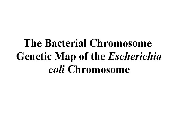 The Bacterial Chromosome Genetic Map of the Escherichia coli Chromosome 