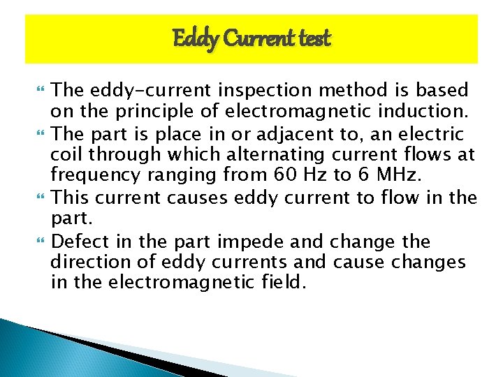 Eddy Current test The eddy-current inspection method is based on the principle of electromagnetic