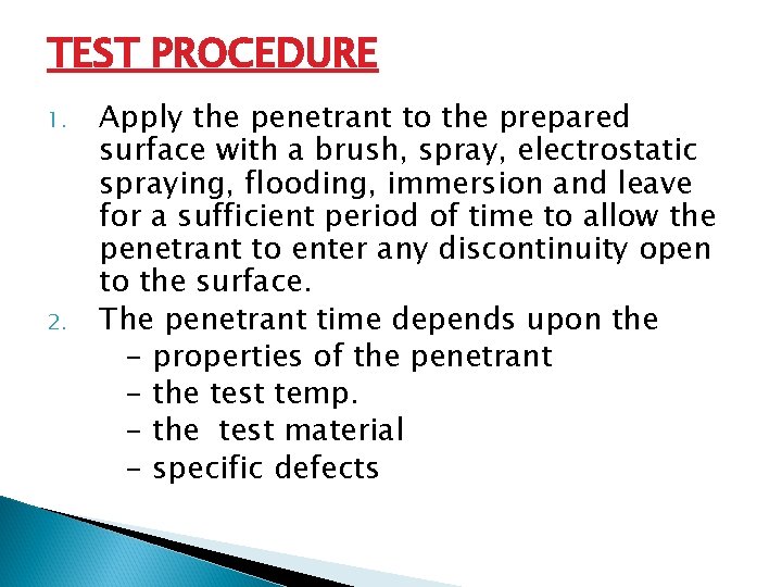 TEST PROCEDURE 1. 2. Apply the penetrant to the prepared surface with a brush,