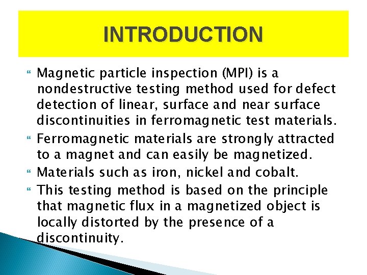 INTRODUCTION Magnetic particle inspection (MPI) is a nondestructive testing method used for defect detection