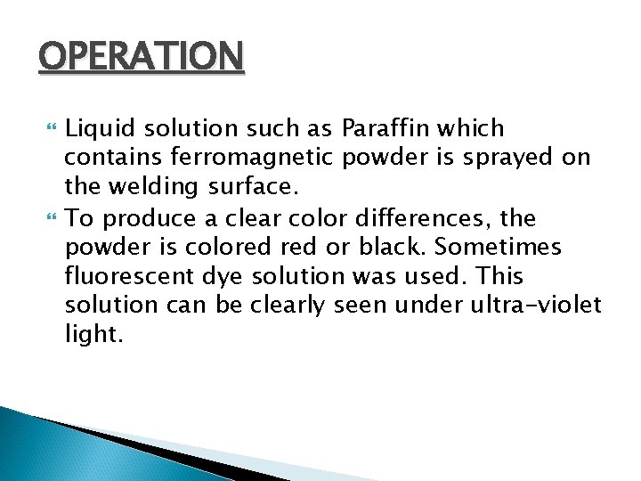 OPERATION Liquid solution such as Paraffin which contains ferromagnetic powder is sprayed on the