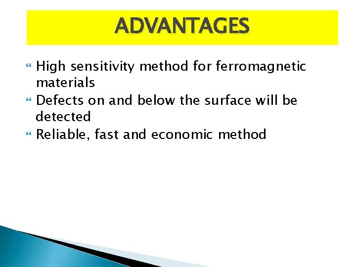 ADVANTAGES High sensitivity method for ferromagnetic materials Defects on and below the surface will