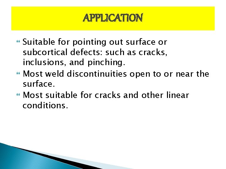 APPLICATION Suitable for pointing out surface or subcortical defects: such as cracks, inclusions, and