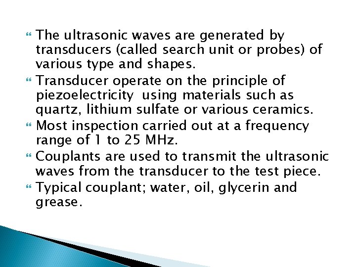  The ultrasonic waves are generated by transducers (called search unit or probes) of