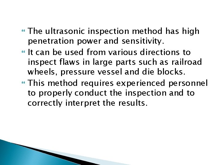  The ultrasonic inspection method has high penetration power and sensitivity. It can be