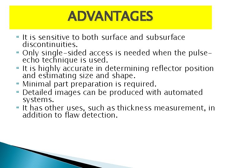 ADVANTAGES It is sensitive to both surface and subsurface discontinuities. Only single-sided access is