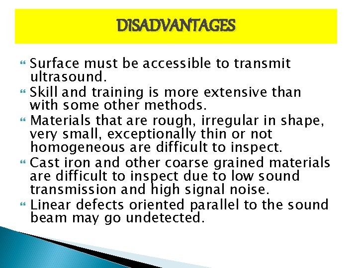 DISADVANTAGES Surface must be accessible to transmit ultrasound. Skill and training is more extensive
