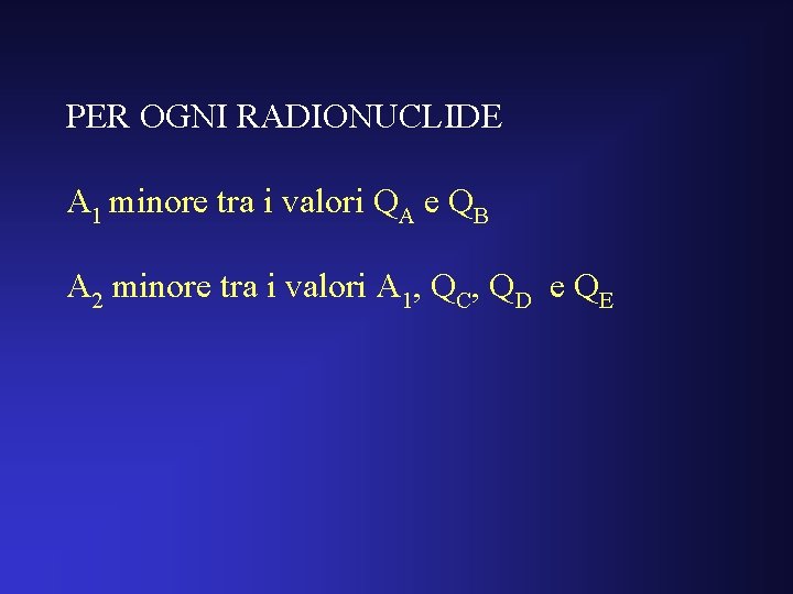 PER OGNI RADIONUCLIDE A 1 minore tra i valori QA e QB A 2