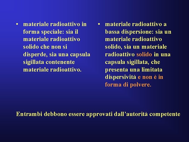  • materiale radioattivo in • materiale radioattivo a forma speciale: sia il bassa