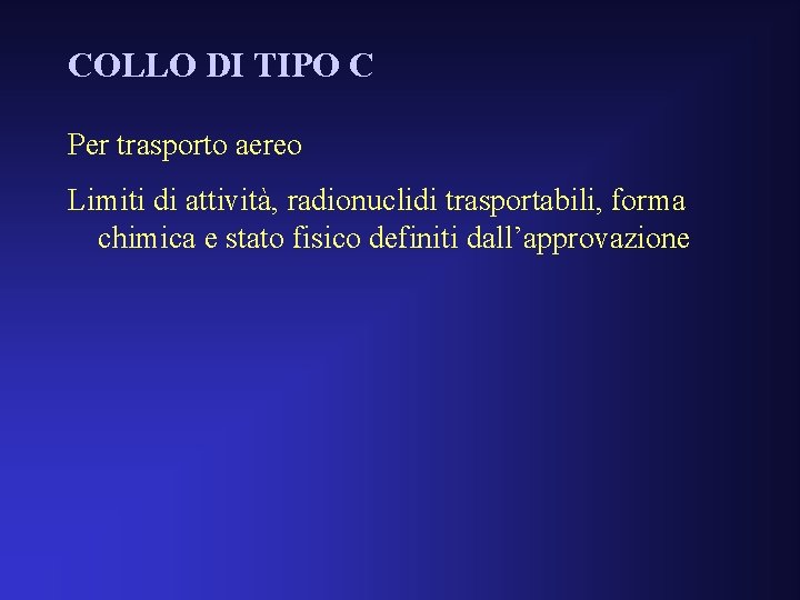 COLLO DI TIPO C Per trasporto aereo Limiti di attività, radionuclidi trasportabili, forma chimica