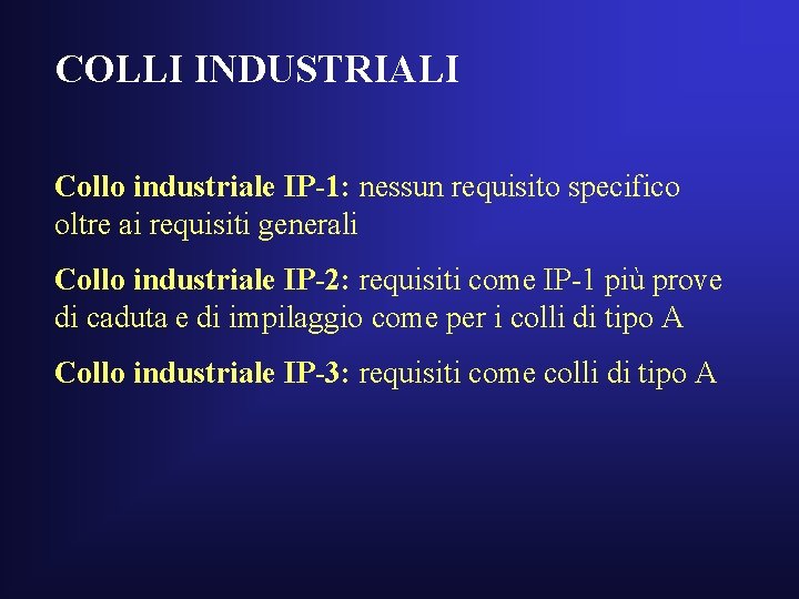 COLLI INDUSTRIALI Collo industriale IP-1: nessun requisito specifico oltre ai requisiti generali Collo industriale
