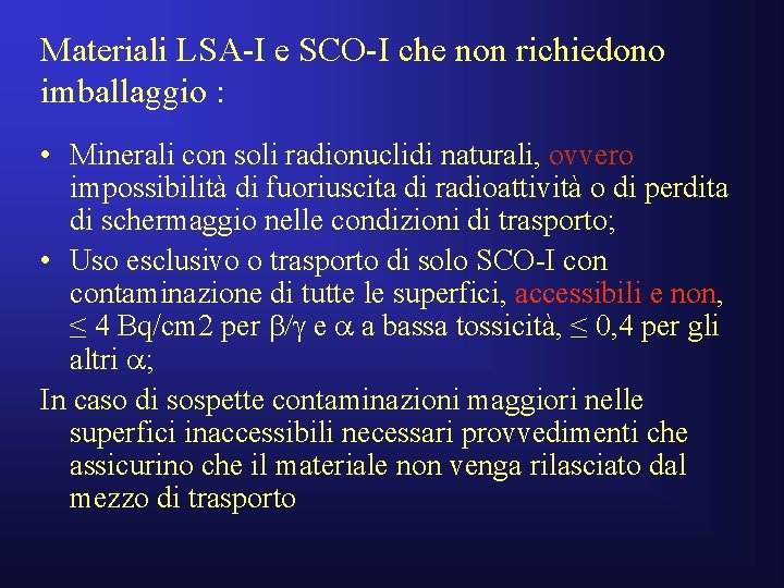 Materiali LSA-I e SCO-I che non richiedono imballaggio : • Minerali con soli radionuclidi