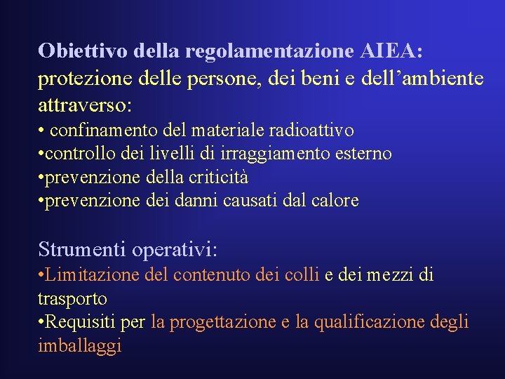 Obiettivo della regolamentazione AIEA: protezione delle persone, dei beni e dell’ambiente attraverso: • confinamento