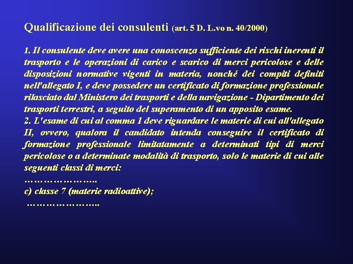 Qualificazione dei consulenti (art. 5 D. L. vo n. 40/2000) 1. Il consulente deve