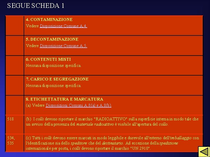 SEGUE SCHEDA 1 4. CONTAMINAZIONE Vedere Disposizione Comune A. 4. 5. DECONTAMINAZIONE Vedere Disposizione