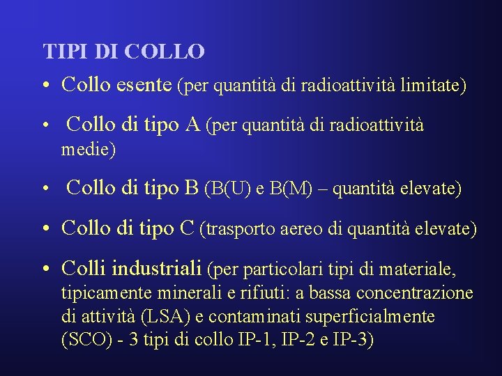 TIPI DI COLLO • Collo esente (per quantità di radioattività limitate) • Collo di