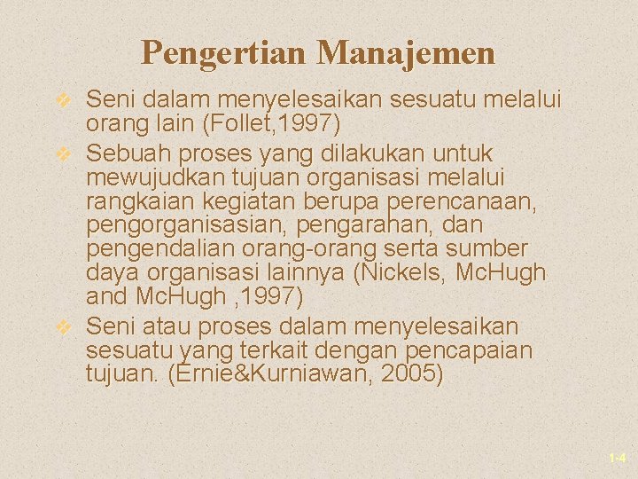 Pengertian Manajemen v Seni dalam menyelesaikan sesuatu melalui orang lain (Follet, 1997) v Sebuah