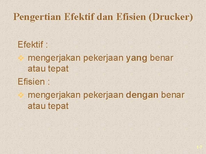 Pengertian Efektif dan Efisien (Drucker) Efektif : v mengerjakan pekerjaan yang benar atau tepat