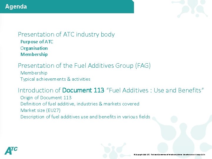Agenda Presentation of ATC industry body Purpose of ATC Organisation Membership Presentation of the