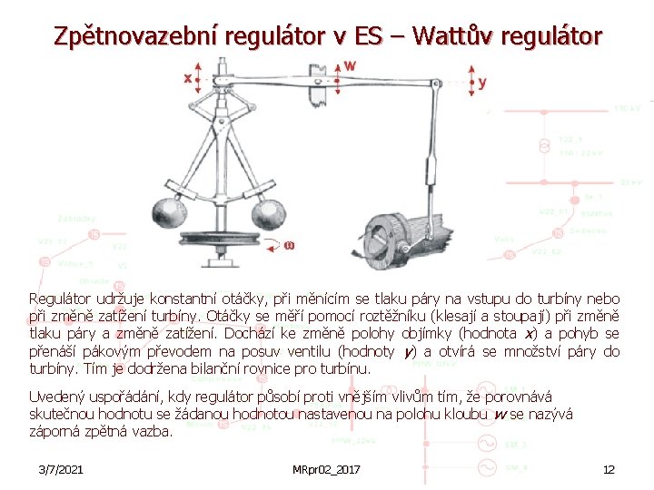 Zpětnovazební regulátor v ES – Wattův regulátor Regulátor udržuje konstantní otáčky, při měnícím se