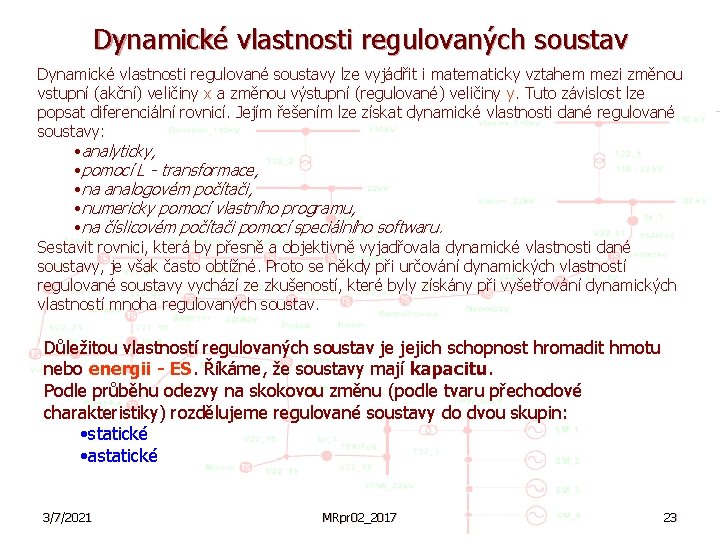 Dynamické vlastnosti regulovaných soustav Dynamické vlastnosti regulované soustavy lze vyjádřit i matematicky vztahem mezi
