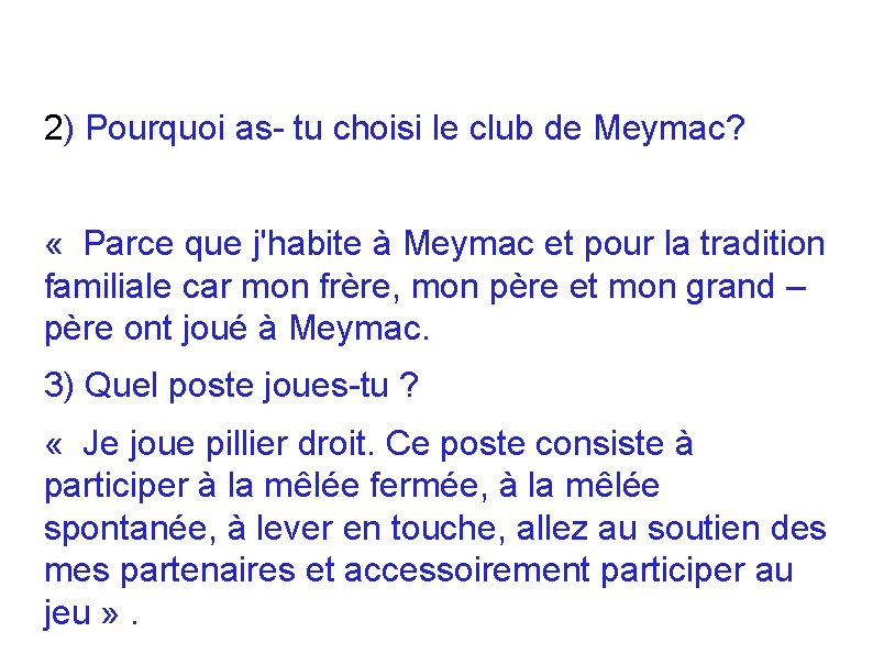 2) Pourquoi as- tu choisi le club de Meymac? « Parce que j'habite à
