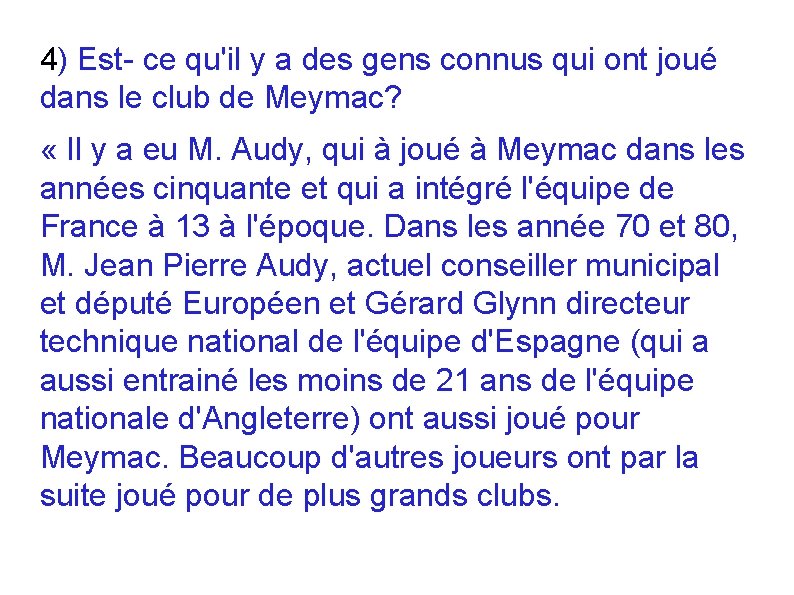 4) Est- ce qu'il y a des gens connus qui ont joué dans le