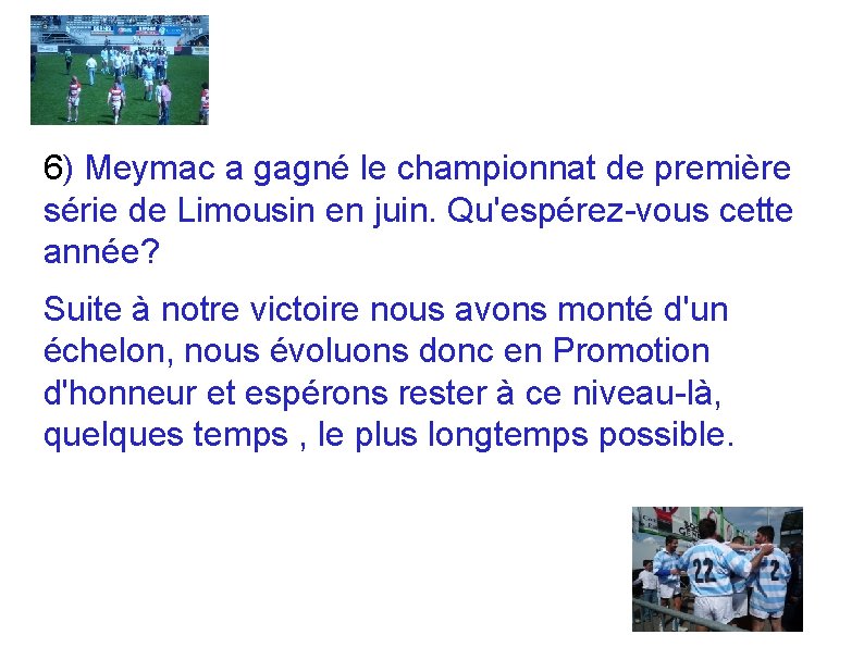 6) Meymac a gagné le championnat de première série de Limousin en juin. Qu'espérez-vous