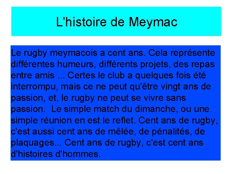 L'histoire de Meymac Le rugby meymacois a cent ans. Cela représente différentes humeurs, différents